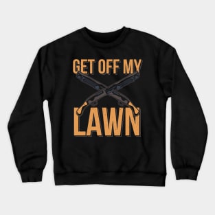 FUNNY STATEMENT GIFT : Get Off My Lawn Crewneck Sweatshirt